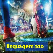 linguagem too